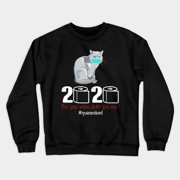 Cat 2020 The Year When Shit Got Real Crewneck Sweatshirt by AteezStore